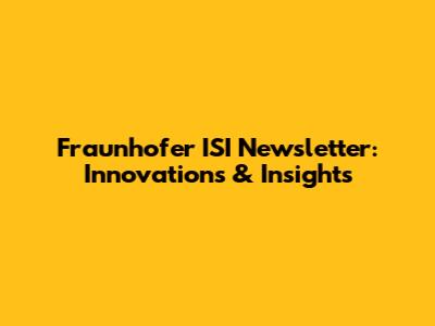 Fraunhofer ISI Newsletter: Innovations & Insights