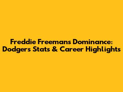 Freddie Freeman's Dominance: Dodgers Stats & Career Highlights