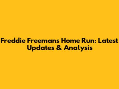 Freddie Freeman's Home Run: Latest Updates & Analysis