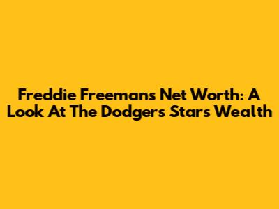 Freddie Freeman's Net Worth: A Look At The Dodgers Star's Wealth