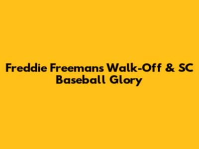 Freddie Freeman's Walk-Off & SC Baseball Glory