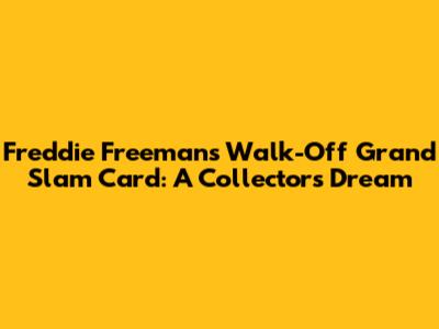 Freddie Freeman's Walk-Off Grand Slam Card: A Collector's Dream