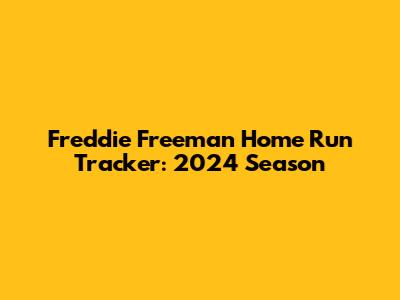 Freddie Freeman Home Run Tracker: 2024 Season