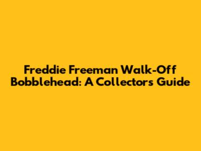Freddie Freeman Walk-Off Bobblehead: A Collector's Guide