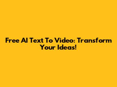 Free AI Text To Video: Transform Your Ideas!