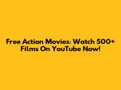 Free Action Movies: Watch 500+ Films On YouTube Now!