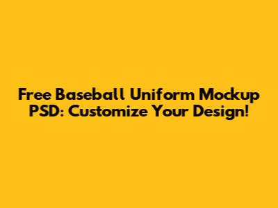 Free Baseball Uniform Mockup PSD: Customize Your Design!