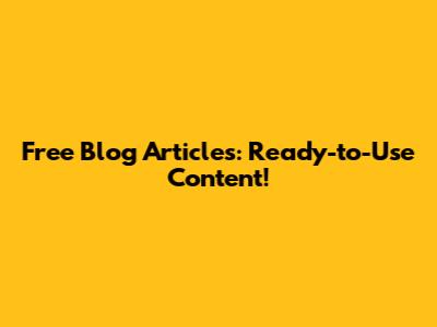 Free Blog Articles: Ready-to-Use Content!