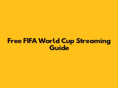 Free FIFA World Cup Streaming Guide