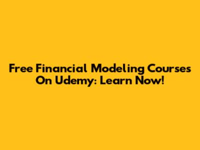 Free Financial Modeling Courses On Udemy: Learn Now!