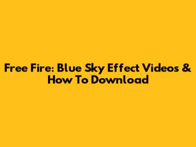Free Fire: Blue Sky Effect Videos & How To Download