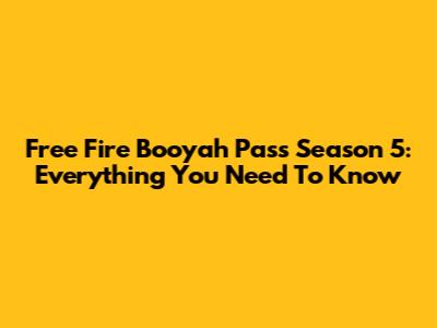 Free Fire Booyah Pass Season 5: Everything You Need To Know