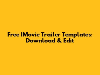 Free IMovie Trailer Templates: Download & Edit