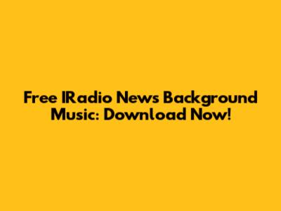 Free IRadio News Background Music: Download Now!