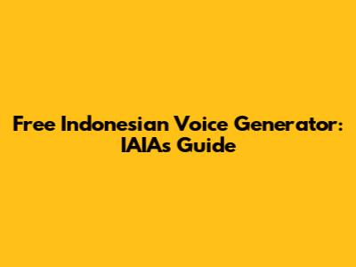 Free Indonesian Voice Generator: IAIA's Guide