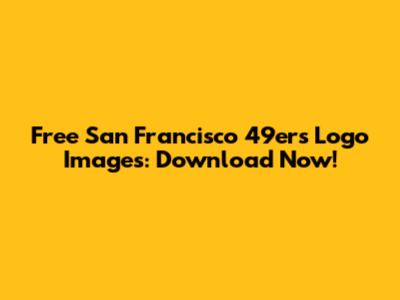 Free San Francisco 49ers Logo Images: Download Now!