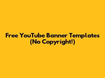 Free YouTube Banner Templates (No Copyright!)