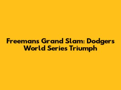 Freeman's Grand Slam: Dodgers' World Series Triumph