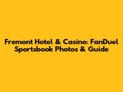 Fremont Hotel & Casino: FanDuel Sportsbook Photos & Guide