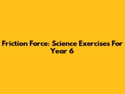 Friction Force: Science Exercises For Year 6