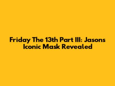 Friday The 13th Part III: Jason's Iconic Mask Revealed