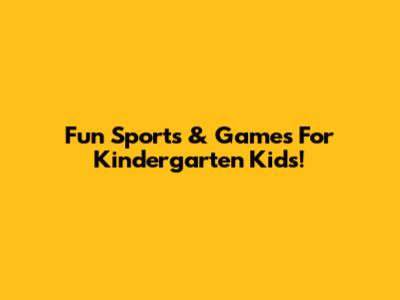 Fun Sports & Games For Kindergarten Kids!