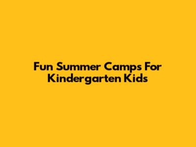 Fun Summer Camps For Kindergarten Kids