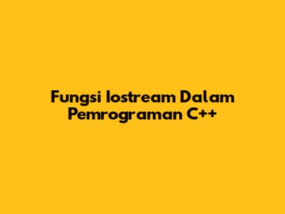 Fungsi Iostream Dalam Pemrograman C++