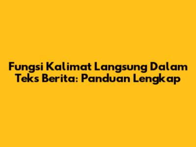 Fungsi Kalimat Langsung Dalam Teks Berita: Panduan Lengkap