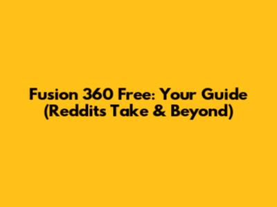 Fusion 360 Free: Your Guide (Reddit's Take & Beyond)
