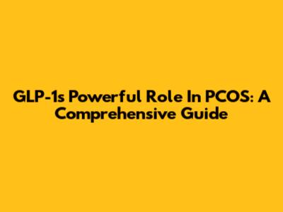 GLP-1's Powerful Role In PCOS: A Comprehensive Guide