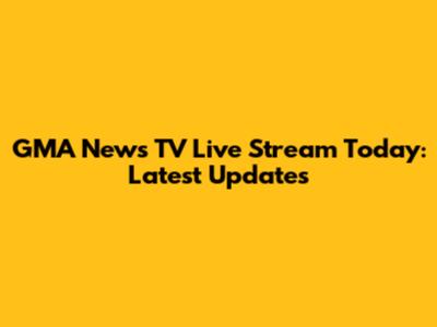 GMA News TV Live Stream Today: Latest Updates