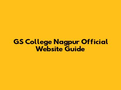 GS College Nagpur Official Website Guide