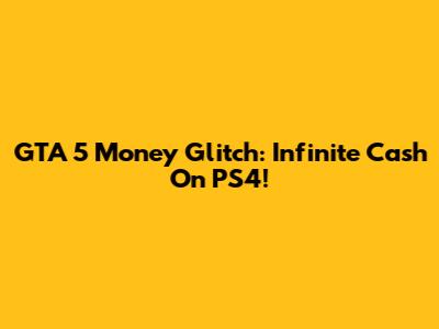 GTA 5 Money Glitch: Infinite Cash On PS4!