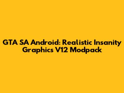GTA SA Android: Realistic Insanity Graphics V12 Modpack