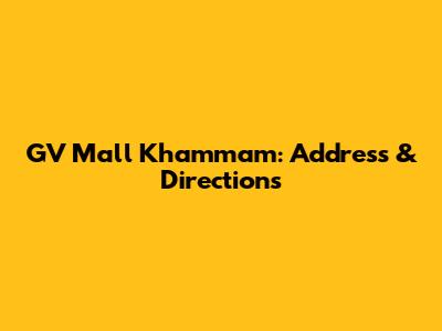 GV Mall Khammam: Address & Directions