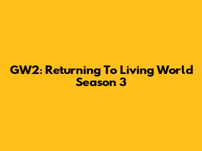 GW2: Returning To Living World Season 3