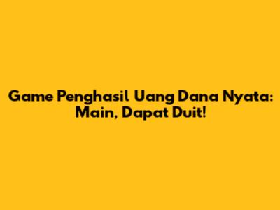 Game Penghasil Uang Dana Nyata: Main, Dapat Duit!