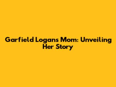Garfield Logan's Mom: Unveiling Her Story