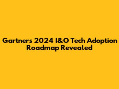 Gartner's 2024 I&O Tech Adoption Roadmap Revealed