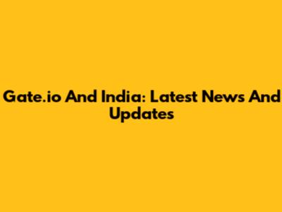 Gate.io And India: Latest News And Updates