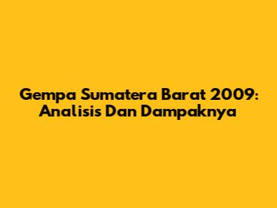 Gempa Sumatera Barat 2009: Analisis Dan Dampaknya