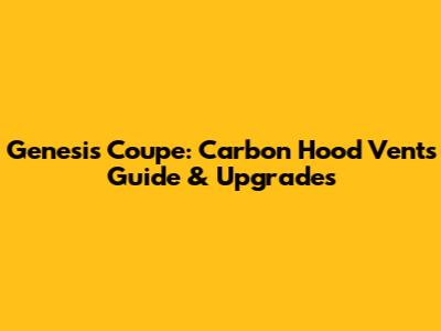 Genesis Coupe: Carbon Hood Vents Guide & Upgrades