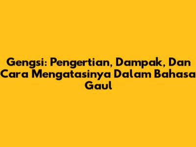 Gengsi: Pengertian, Dampak, Dan Cara Mengatasinya Dalam Bahasa Gaul