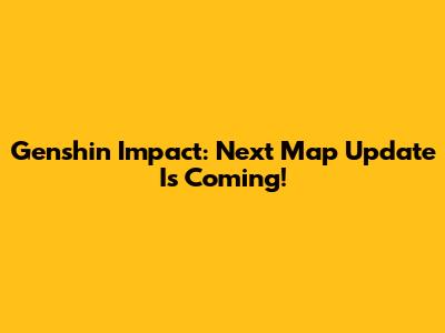 Genshin Impact: Next Map Update Is Coming!