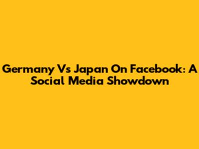 Germany Vs Japan On Facebook: A Social Media Showdown