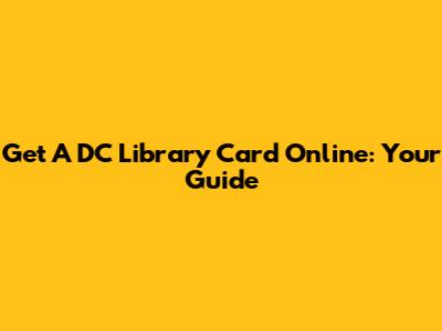 Get A DC Library Card Online: Your Guide
