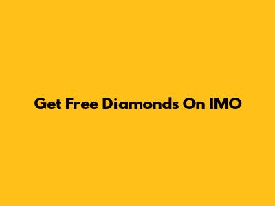 Get Free Diamonds On IMO