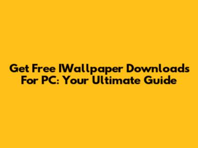 Get Free IWallpaper Downloads For PC: Your Ultimate Guide