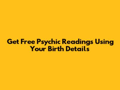 Get Free Psychic Readings Using Your Birth Details